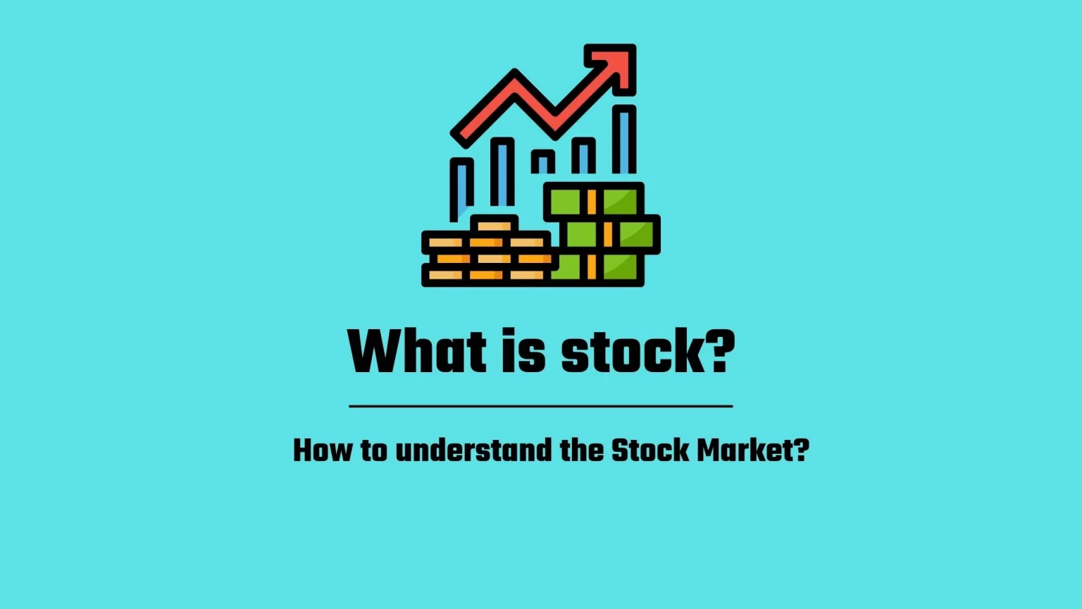 What is Stock? Easy guide to Stocks & Stock Market. What is stock? How to understand stocks and stock market.