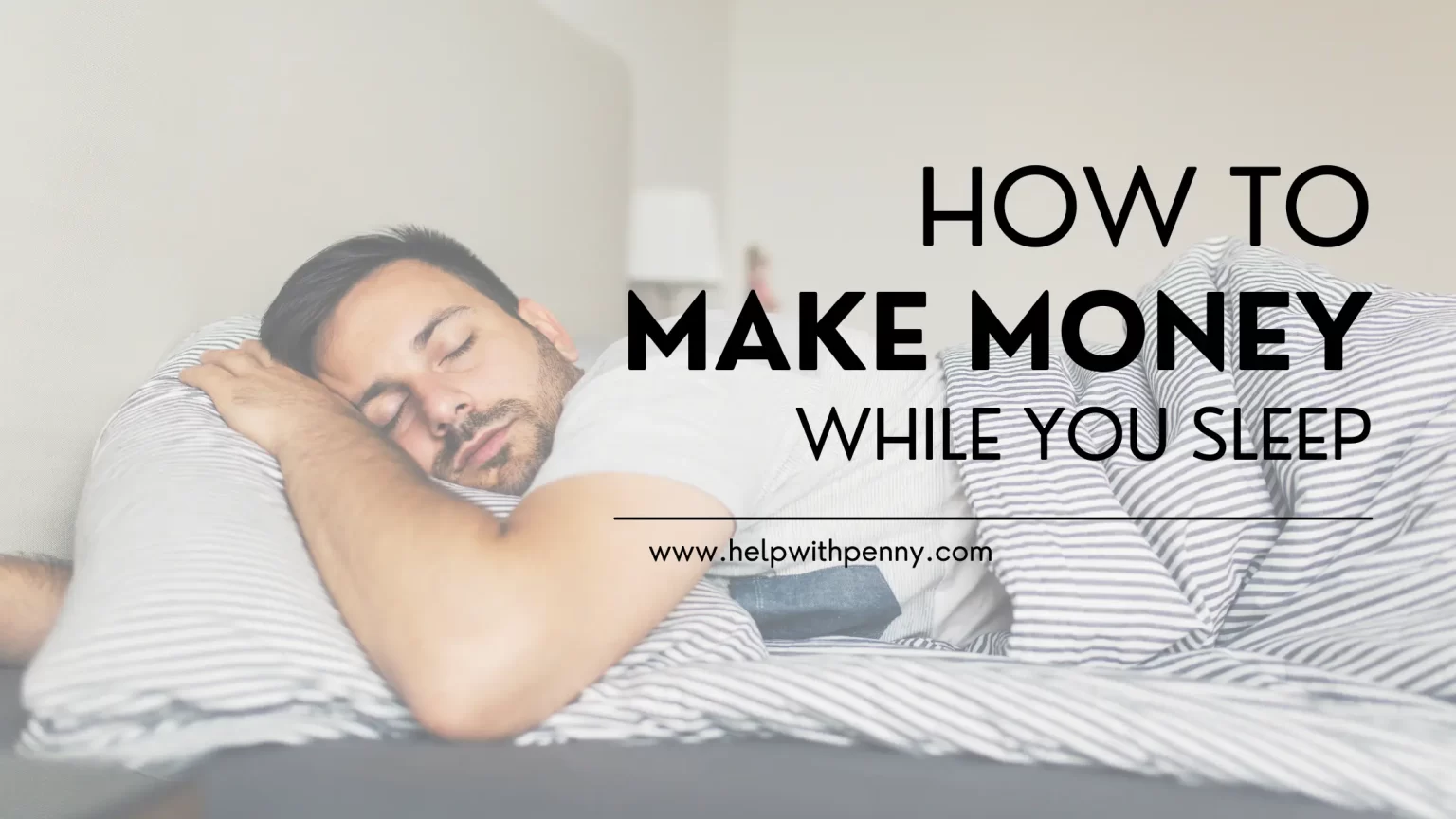 20 Easy Ways to Make Money while you sleep. How to make money while you sleep