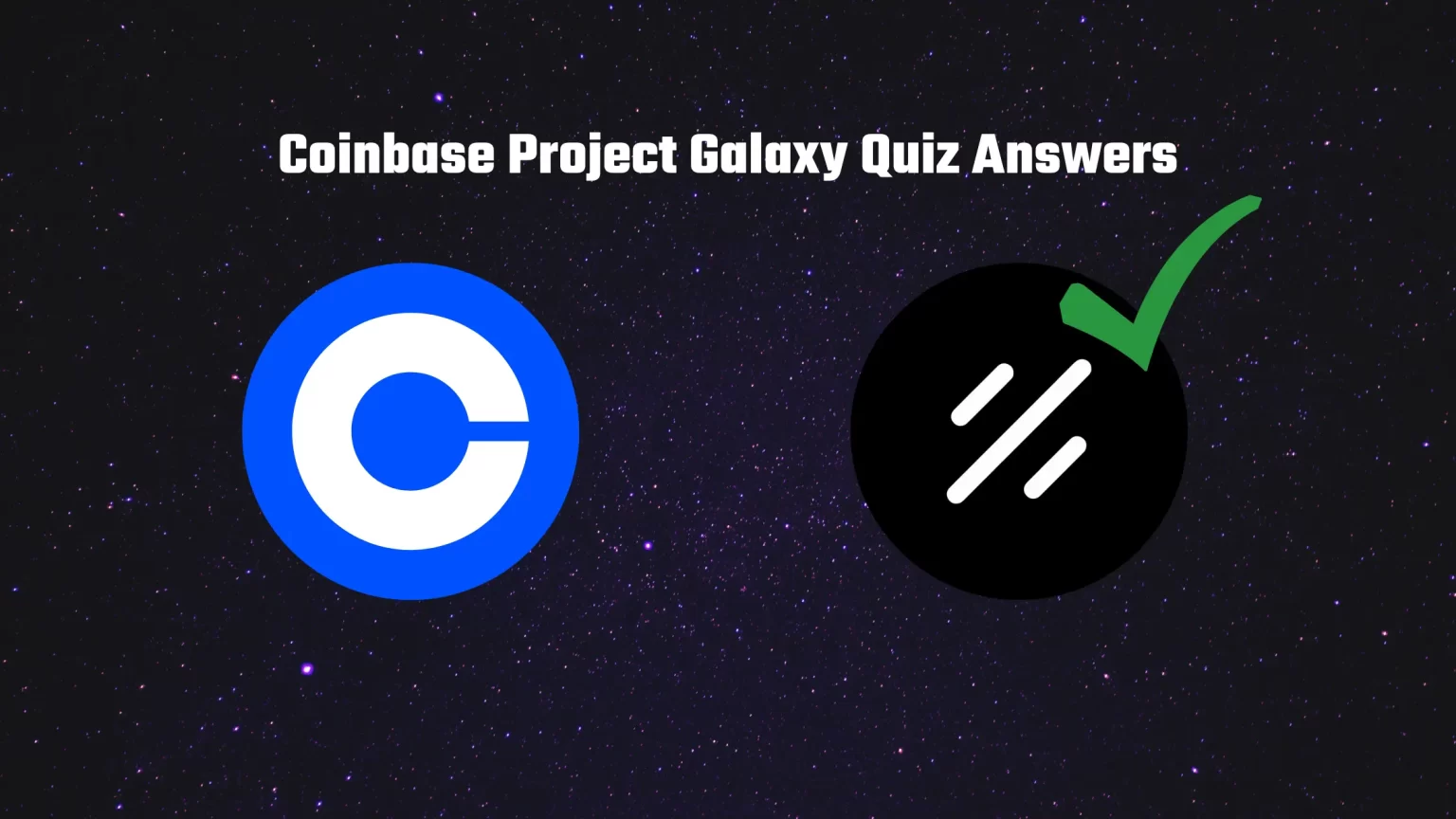 Coinbase Project Galaxy (GAL) Quiz Answers: Learn & Earn $3 GAL Coinbase Project Galaxy Quiz Answers