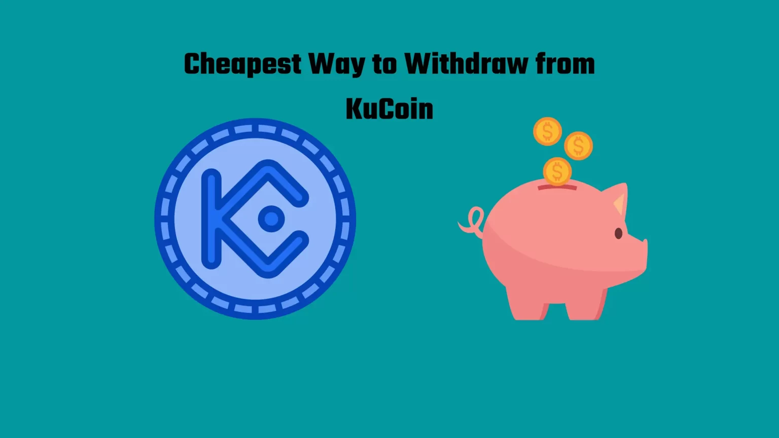 The Cheapest Way to Withdraw from KuCoin: Tested and Solved The Cheapest Way to Withdraw from KuCoin