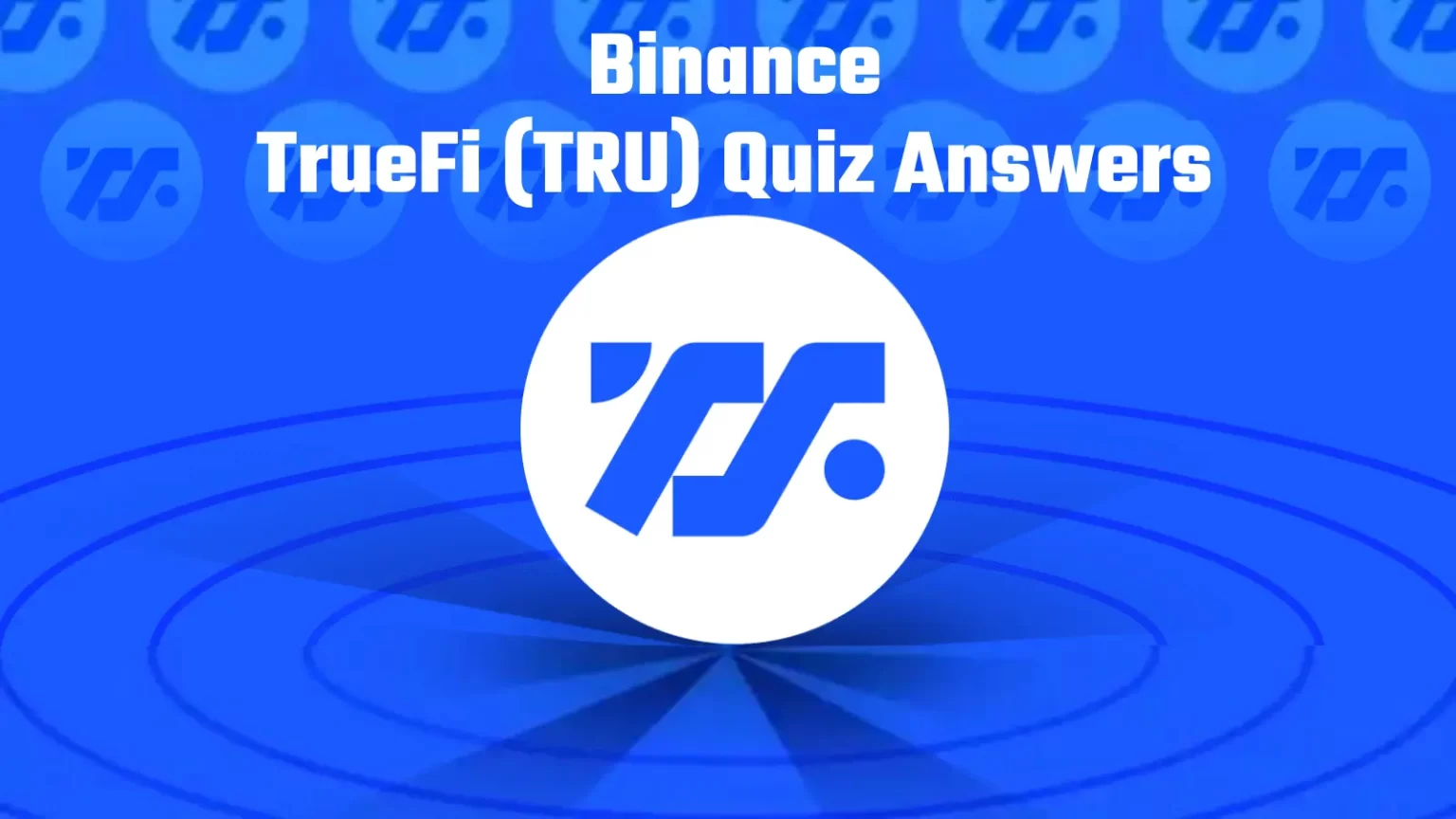Binance TrueFi (TRU) Quiz Answers: Learn & Earn Tru Tokens Binance TrueFi (TRU) Quiz Answers