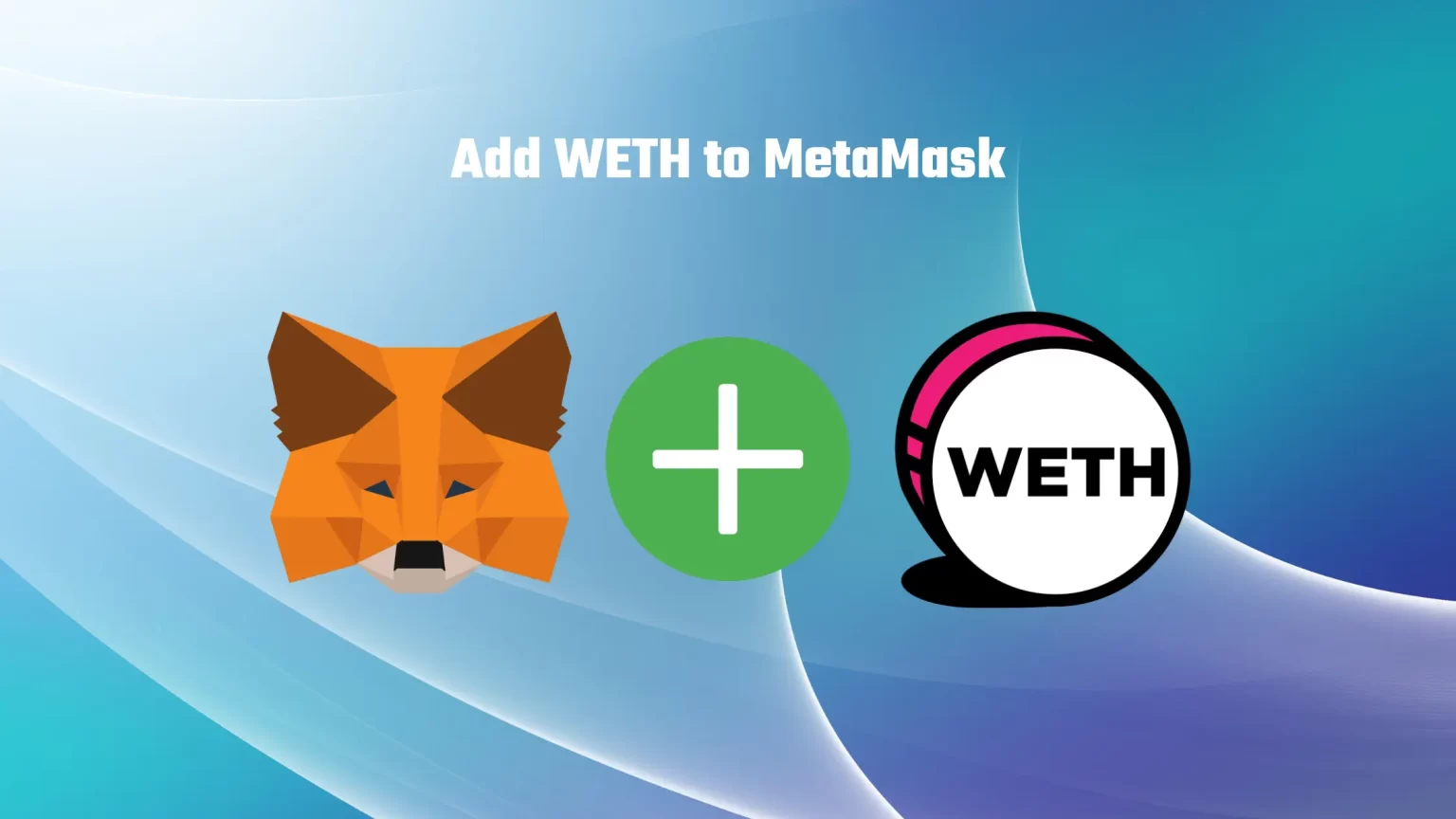How to Add Wrapped Ether (WETH) to MetaMask on Multiple Chains How to Add WETH to MetaMask
