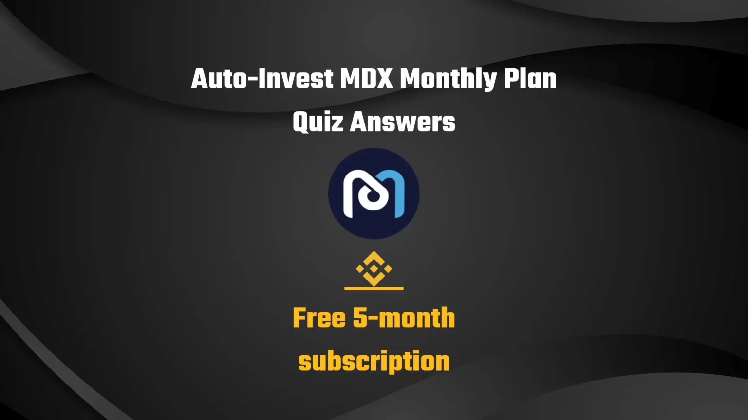 Free Binance Auto-Invest MDX Monthly Plan Quiz Answers Free Binance Auto-Invest MDX Monthly Plan Quiz Answers