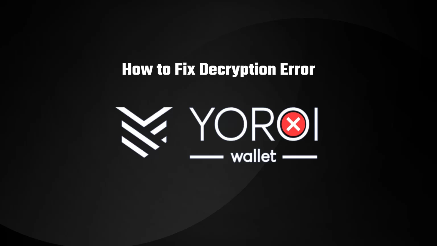 How to fix Decryption Error on Yoroi wallet