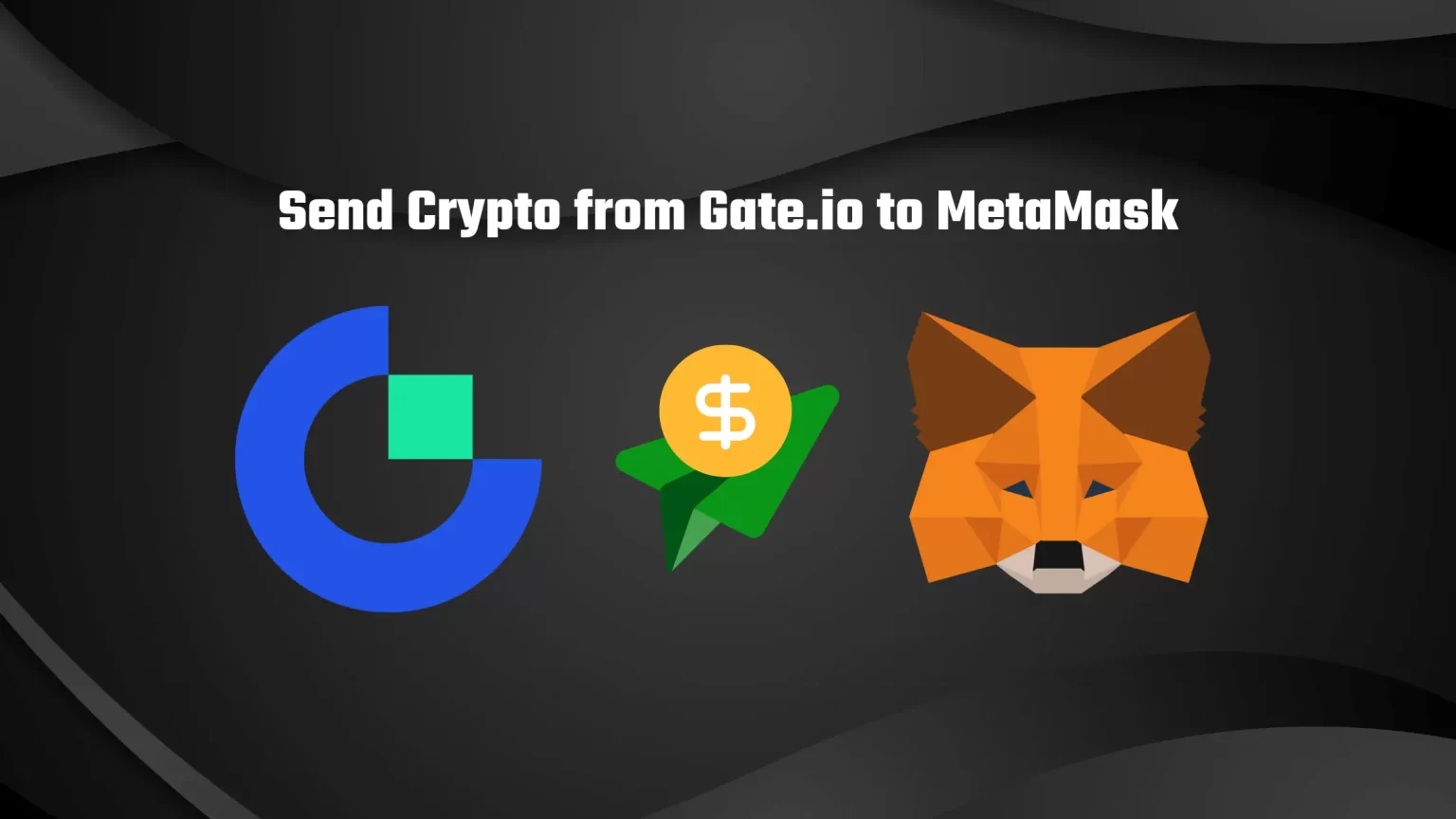 How to Send Crypto from Gate.io to MetaMask Send Crypto from Gate.io to MetaMask