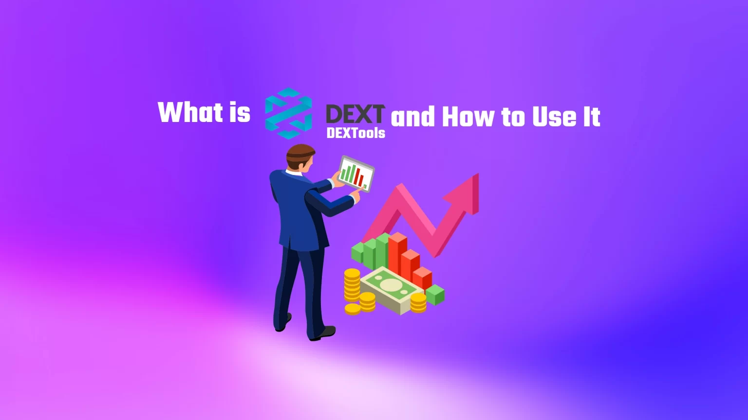 What is DEXTools and How to Use it to Get the Most out of DeFi What is DEXTools and how to use it