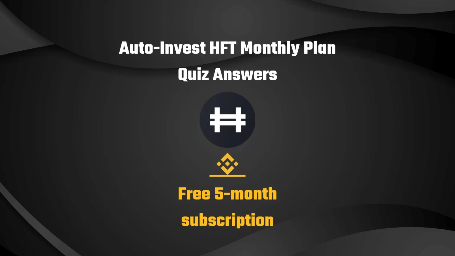Binance Free Auto-Invest HFT Monthly Plan Quiz Answers Free Binance Auto-Invest HFT Monthly Plan Quiz Answers