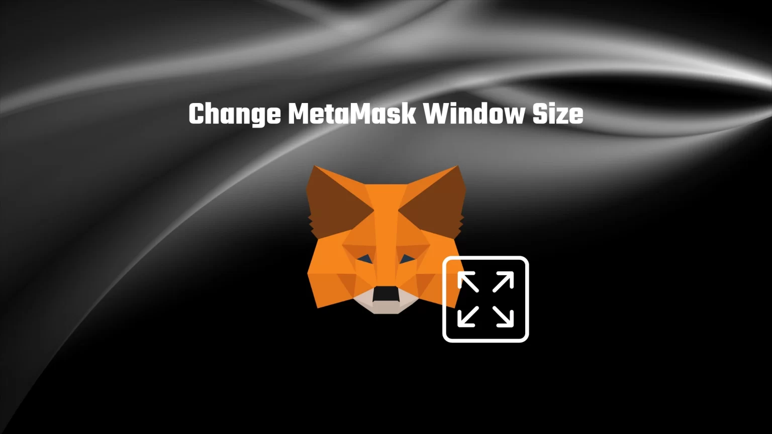 How to Change Metamask Window Size with Ease How to Change MEtaMask window size