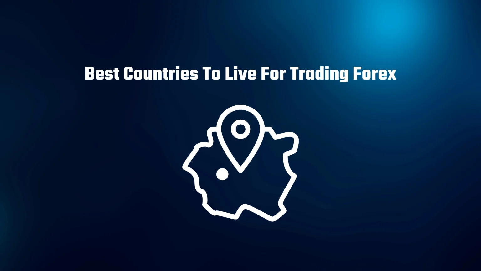 5 Best Countries To Live For Trading Forex: Ultimate Guide Best Countries To Live For Trading Forex
