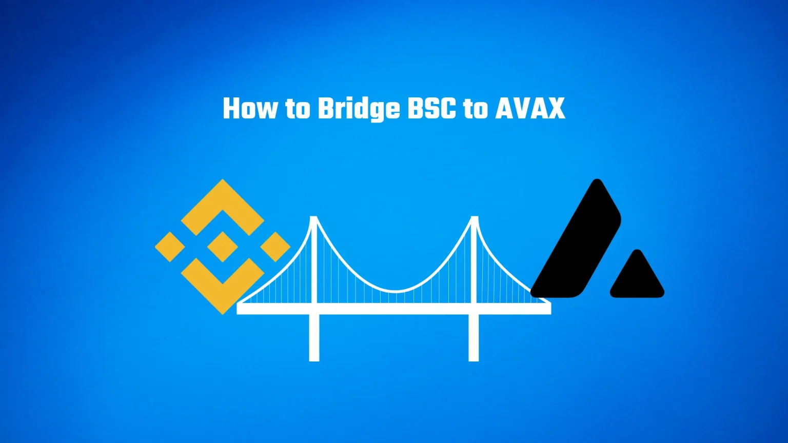 The Easiest Way to Bridge from BSC to AVAX How to Bridge BSC to AVAX