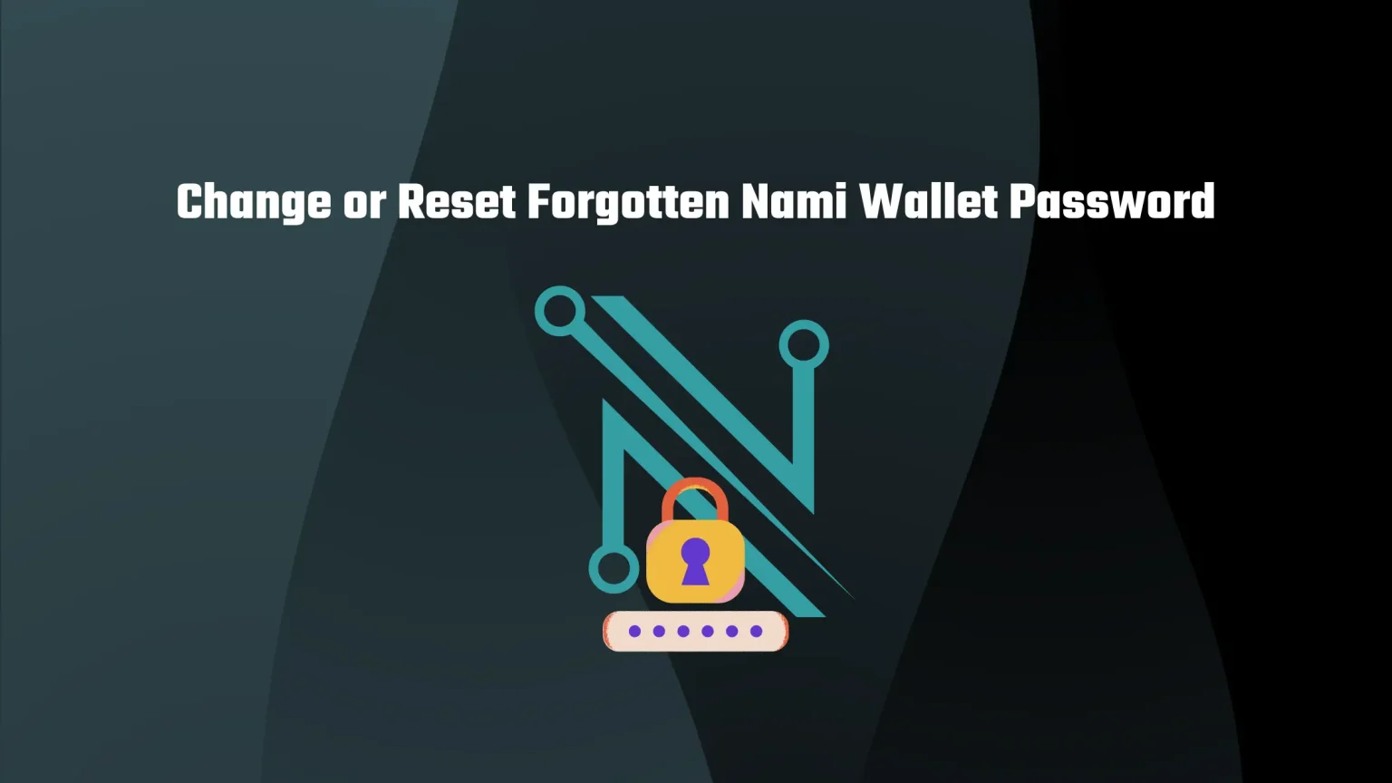 How to Change or Reset Forgotten Nami Wallet Password