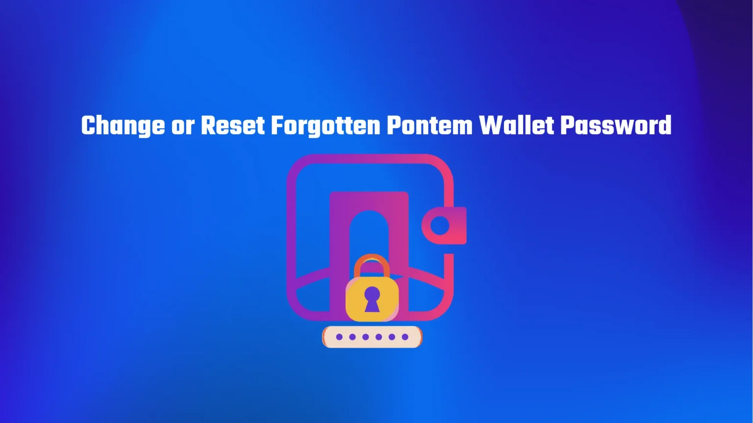 How to Change or Reset Forgotten Pontem Wallet Password How to Change or Reset Forgotten Pontem Wallet Password