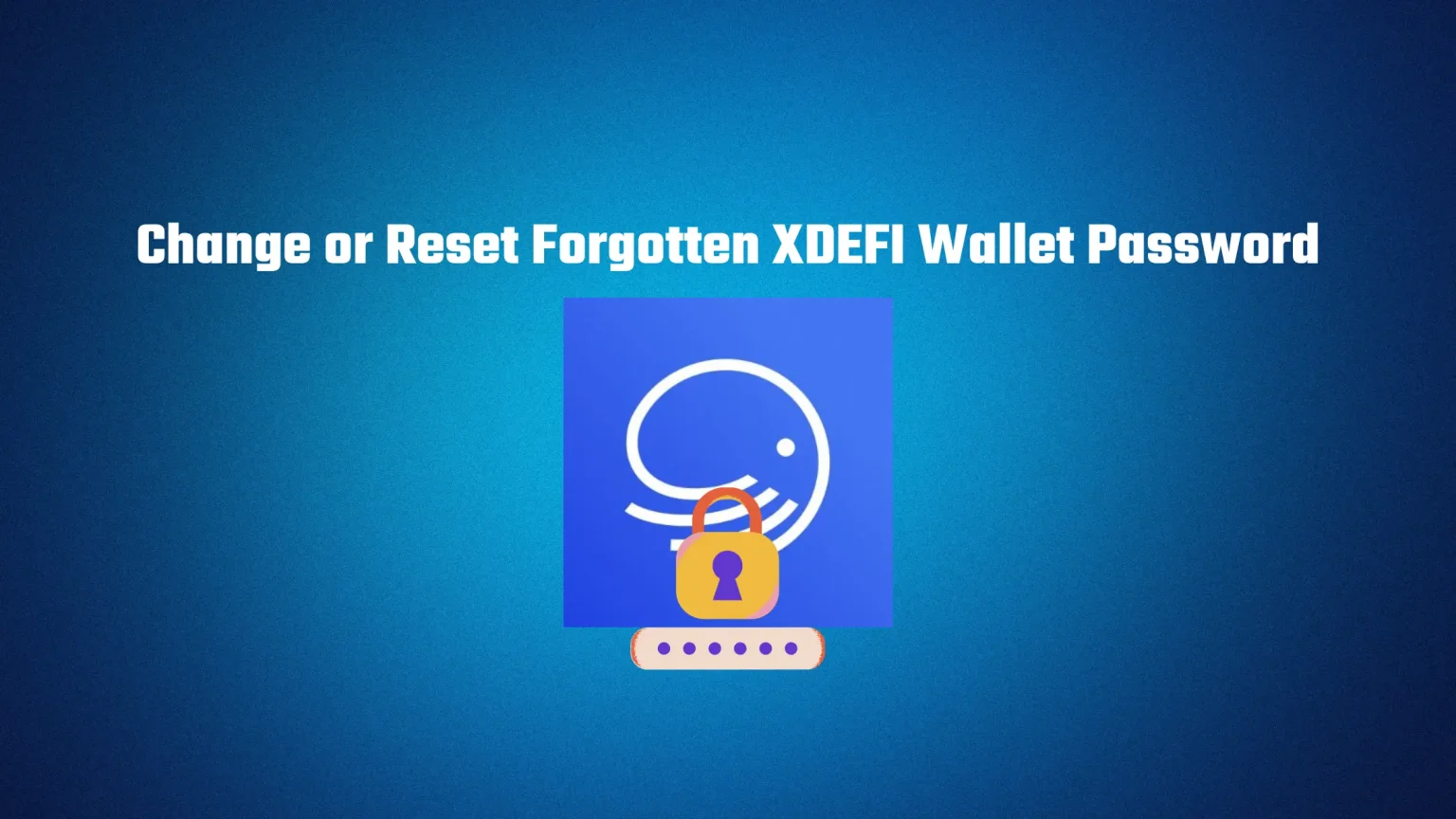 How to Change or Reset Forgotten XDEFI Wallet Password How to Change or Reset Forgotten XDEFI Wallet Password