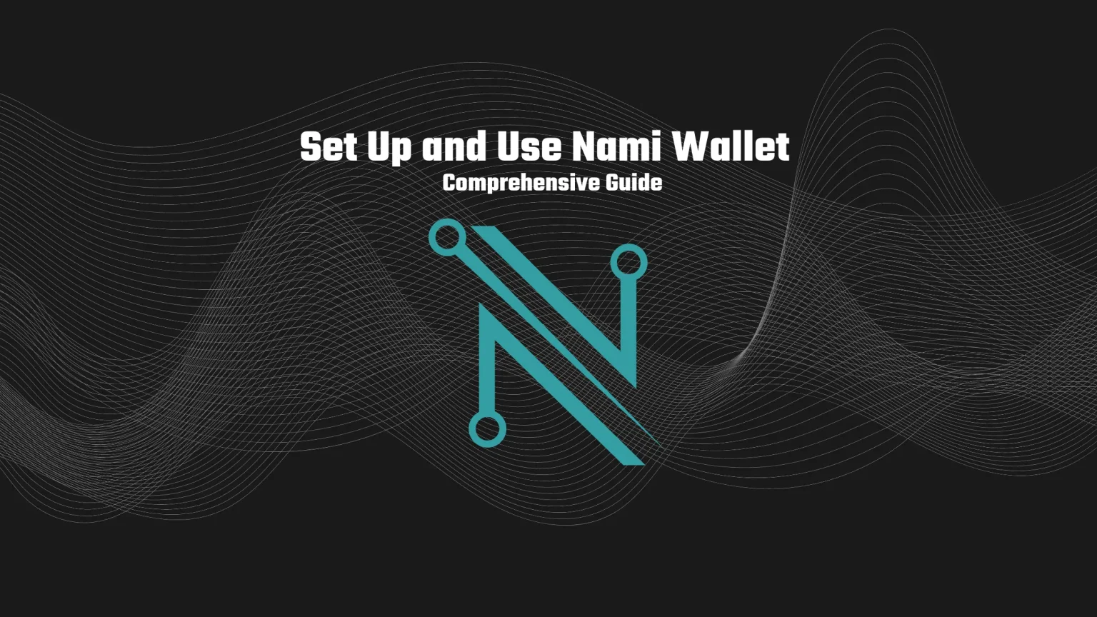How to Set Up and Use Nami Wallet: A Popular Cardano Wallet How to Set Up and Use Nami Wallet