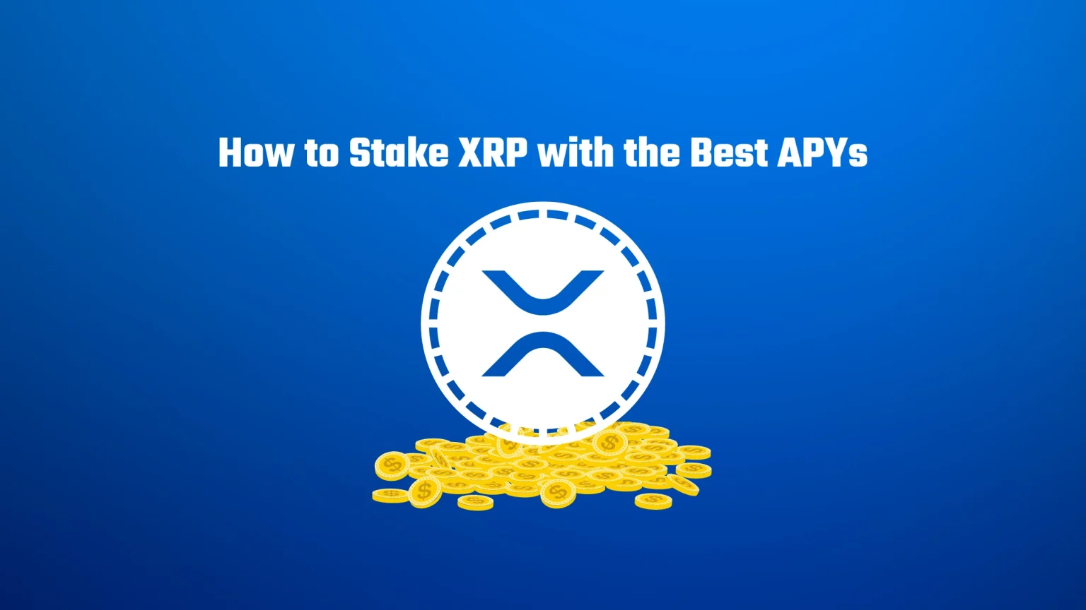 How to Stake XRP? These Platforms Give the Best APYs How to Stake XRP with the Best APYs