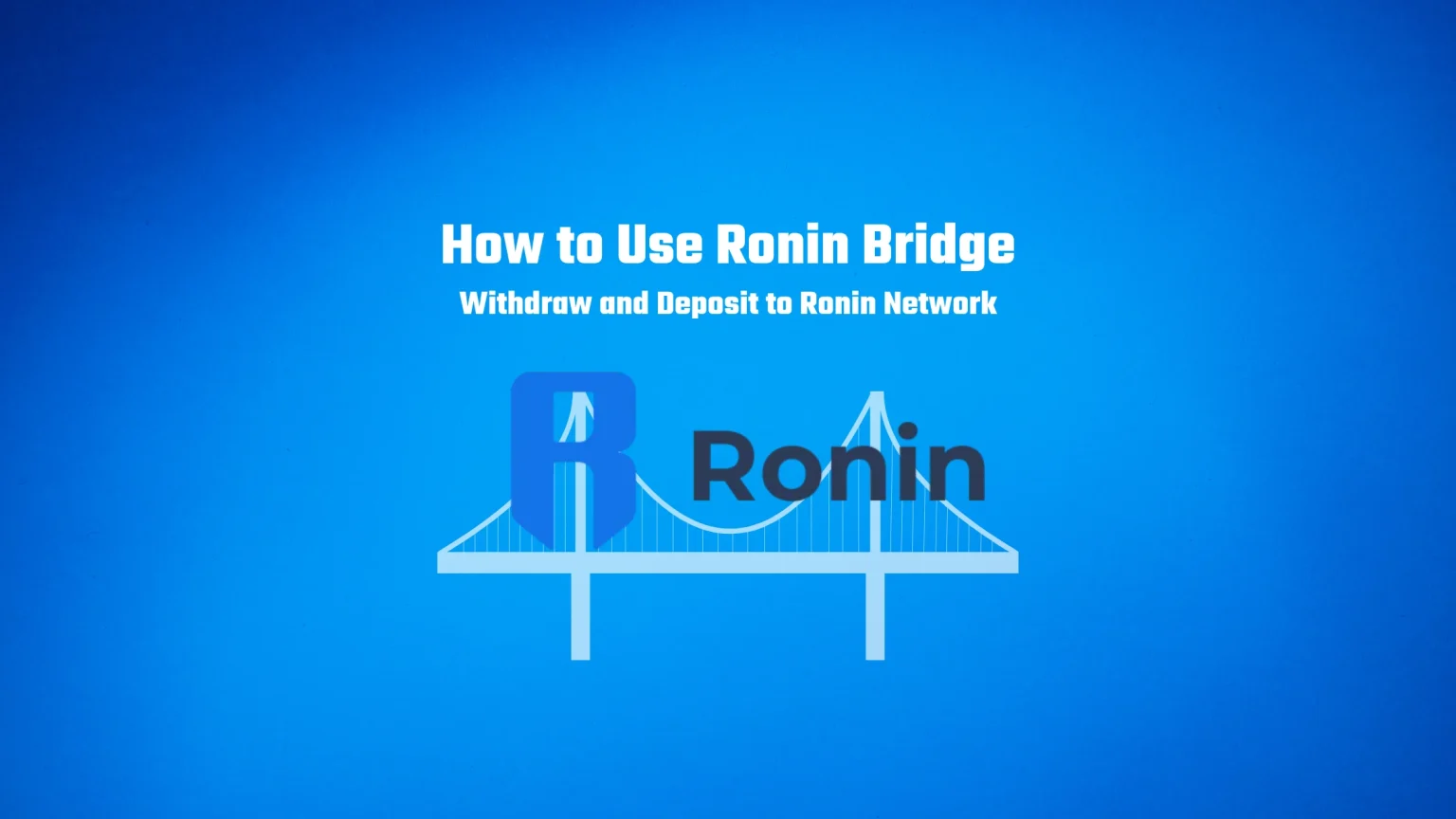 How to Use Ronin Bridge to Withdraw & Deposit to Ronin Network How to use ronin bridge
