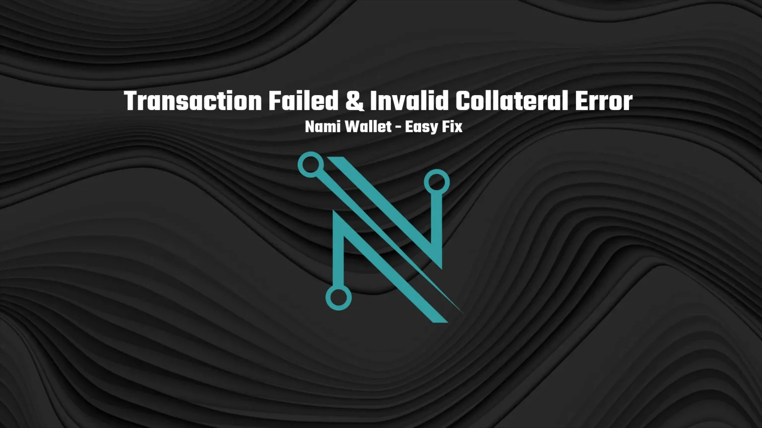 What’s Transaction Failed & Invalid Collateral Error in Nami Wallet Transaction Failed Invalid Collateral Error in Nami Wallet