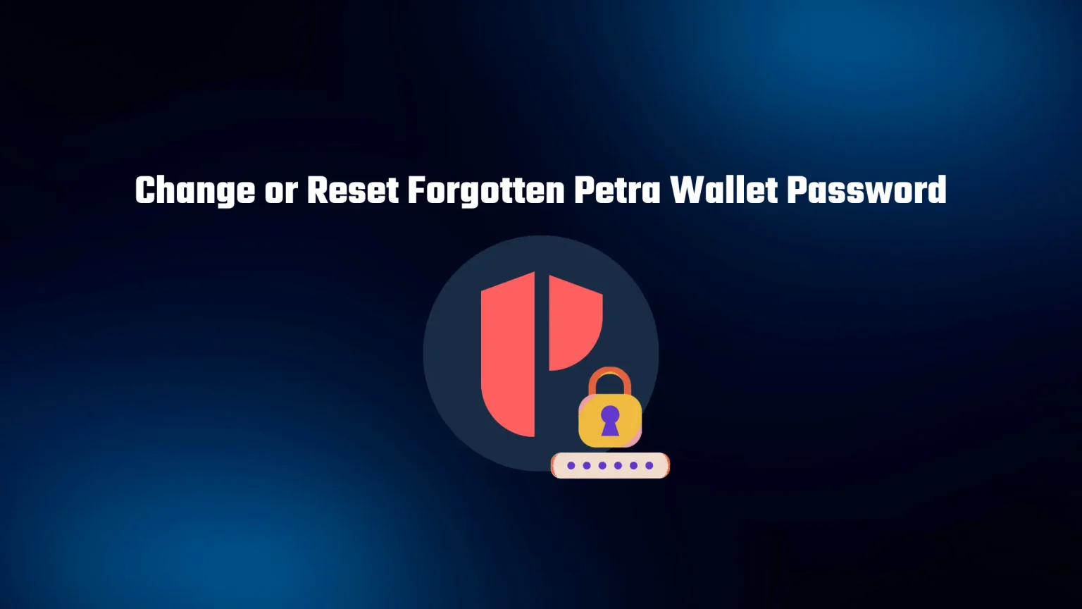 How to Change or Reset Forgotten Petra Wallet Password How to Reset Forgotten Petra Wallet Password
